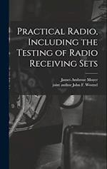 Practical Radio, Including the Testing of Radio Receiving Sets