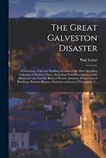 The Great Galveston Disaster [microform] : Containing a Full and Thrilling Account of the Most Appalling Calamity of Modern Times ; Including Vivid De