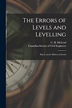 The Errors of Levels and Levelling [microform] : Part I, on the Defects of Levels 