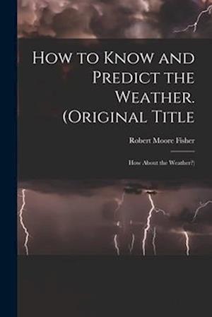 How to Know and Predict the Weather. (Original Title