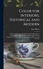 Color for Interiors, Historical and Modern; an Essential Reference Work Covering the Major Period Styles of History and Including Modern Palettes for