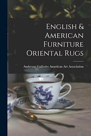 English & American Furniture Oriental Rugs