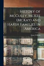 History of McCully, McKee (McKay) and Harsh Families in America