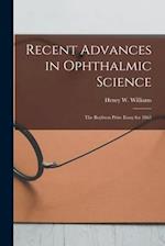 Recent Advances in Ophthalmic Science : The Boylston Prize Essay for 1865 