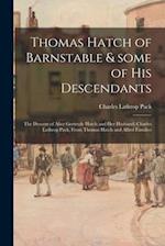 Thomas Hatch of Barnstable & Some of His Descendants; the Descent of Alice Gertrude Hatch and Her Husband, Charles Lathrop Pack, From Thomas Hatch and