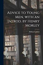 Advice to Young Men, With an Introd. by Henry Morley 