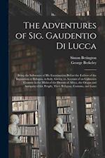 The Adventures of Sig. Gaudentio di Lucca : Being the Substance of His Examination Before the Fathers of the Inquisition at Bologna, in Italy: Giving 