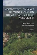Ascent to the Summit of Mont Blanc, on the 22nd and 23rd of August, 1837 ; Not Published 