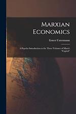 Marxian Economics; a Popular Introduction to the Three Volumes of Marx's "Capital" 