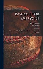 Baseball for Everyone; a Treasury of Baseball Lore and Instruction for Fans and Players