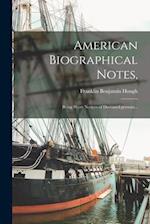 American Biographical Notes, : Being Short Notices of Deceased Persons... 