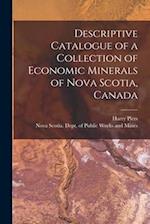 Descriptive Catalogue of a Collection of Economic Minerals of Nova Scotia, Canada [microform] 