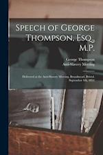 Speech of George Thompson, Esq., M.P. : Delivered at the Anti-Slavery Meeting, Broadmead, Bristol, September 4th, 1851 