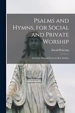 Psalms and Hymns, for Social and Private Worship : Carefully Selected From the Best Authors 
