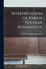 Interpretation of Varios Nuclear Resonances.