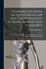 Standard Decisions on Questions in Law and Equity Relating to Banks, Banking and Commerce : Rendered in Higher Courts of the United States, Canada, En