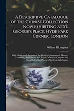 A Descriptive Catalogue of the Chinese Collection Now Exhibiting at St. George's Place, Hyde Park Corner, London : With Condensed Accounts of the Geni