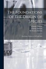 The Foundations of The Origin of Species : Two Essays Written in 1842 and 1844 