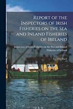 Report of the Inspectors of Irish Fisheries on the Sea and Inland Fisheries of Ireland; for 1903, Part I 
