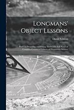 Longmans' Object Lessons : Hints on Preparing and Giving Them With Full Notes of Complete Courses of Lessons of Elementary Science 
