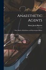 Anaesthetic Agents : Their Mode of Exhibition and Physiological Effects 
