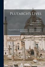 Plutarch's Lives : Translated From the Original Greek ; With Notes Critical and Historical and a New Life of Plutarch ...; v.3 