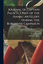Journal of Captain Pausch, Chief of the Hanau Artillery During the Burgoyne Campaign [microform] 