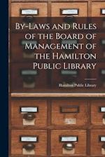By-laws and Rules of the Board of Management of the Hamilton Public Library [microform] 