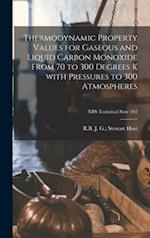 Thermodynamic Property Values for Gaseous and Liquid Carbon Monoxide From 70 to 300 Degrees K With Pressures to 300 Atmospheres; NBS Technical Note 20