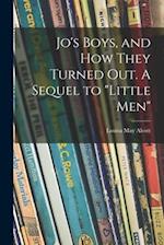 Jo's Boys, and How They Turned out. A Sequel to "Little Men" 
