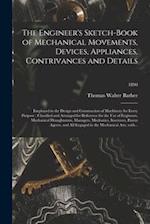 The Engineer's Sketch-book of Mechanical Movements, Devices, Appliances, Contrivances and Details : Employed in the Design and Construction of Machine