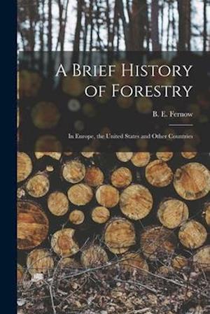 A Brief History of Forestry : in Europe, the United States and Other Countries
