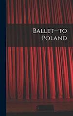 Ballet--to Poland