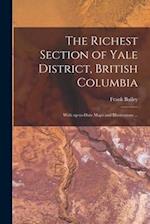 The Richest Section of Yale District, British Columbia [microform] : With Up-to-date Maps and Illustrations ... 