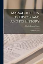 Massachusetts, Its Historians and Its History : an Object Lesson 