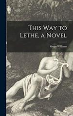 This Way to Lethe, a Novel