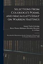 Selections From Coleridge's Poems, and Macaulay's Essay on Warren Hastings : Prescribed for Matriculation Into the University of Toronto and for Teach