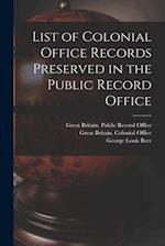 List of Colonial Office Records Preserved in the Public Record Office 
