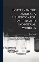 Pottery in the Making, a Handbook for Teachers and Individual Workers