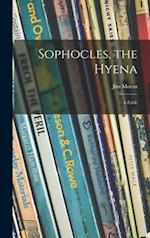 Sophocles, the Hyena; a Fable