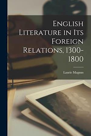 English Literature in Its Foreign Relations, 1300-1800