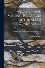 Geology and Mineral Resources of the Alexis Quadrangle; Illinois State Geological Survey Bulletin No. 57