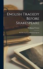 English Tragedy Before Shakespeare; the Development of Dramatic Speech