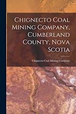 Chignecto Coal Mining Company, Cumberland County, Nova Scotia [microform] 