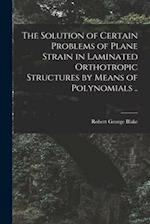The Solution of Certain Problems of Plane Strain in Laminated Orthotropic Structures by Means of Polynomials ..