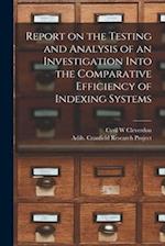 Report on the Testing and Analysis of an Investigation Into the Comparative Efficiency of Indexing Systems