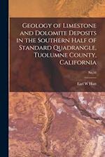 Geology of Limestone and Dolomite Deposits in the Southern Half of Standard Quadrangle, Tuolumne County, California; No.58