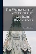 The Works of the Late Reverend Mr. Robert Riccaltoun; v.1 
