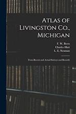 Atlas of Livingston Co., Michigan : From Recent and Actual Surveys and Records 