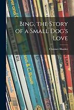 Bing, the Story of a Small Dog's Love